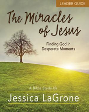 Book cover of The Miracles of Jesus - Women's Bible Study Leader Guide