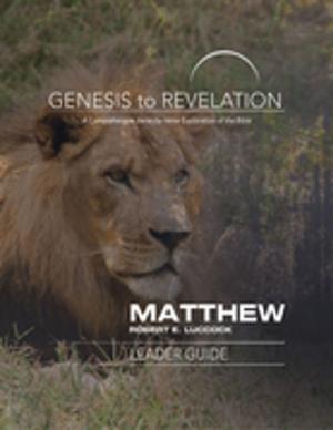 Cover of the book Genesis to Revelation: Matthew Leader Guide by James W. Moore