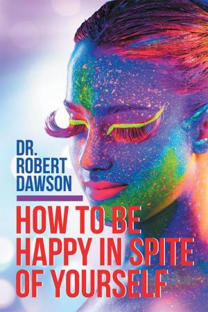 Cover of the book How to Be Happy in Spite of Yourself by Cindy Lou Rabe Monten