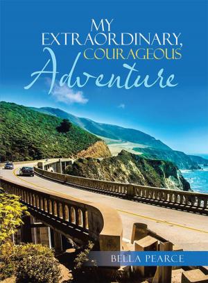 Cover of the book My Extraordinary, Courageous Adventure by Maggie Taylor-Saville