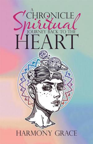Cover of the book A Chronicle Spiritual Journey Back to the Heart by Claire Pandaleon, Catherine Conley