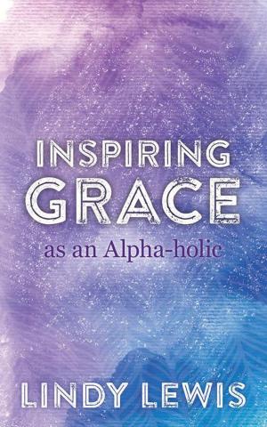 Cover of the book Inspiring Grace as an Alpha-Holic by Jahnett Martin