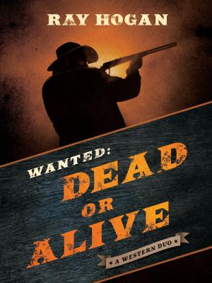 Book cover of Wanted: Dead or Alive