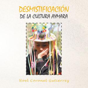 Cover of the book Desmistificación De La Cultura Aymara by Azarías Añorga