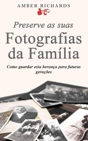 Cover of the book Preserve as suas Fotografias da Família - Como guardar esta herança para futuras gerações by Lexy Timms