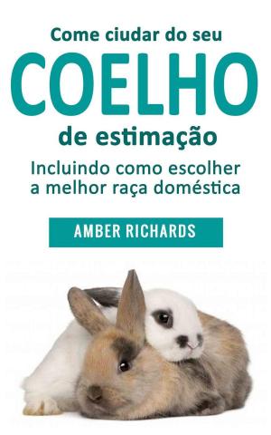 Cover of the book Como cuidar de seu coelho de estimação by Amber Richards