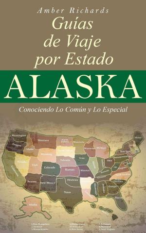 Cover of the book Alaska - Guías de Viajes por Estados – Conociendo lo Común y lo Esencial by Stefania Gil