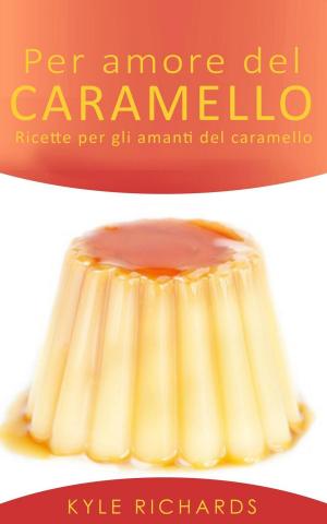 bigCover of the book Per amore del caramello – Ricette per gli amanti del caramello by 