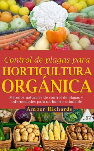 Cover of the book Control de plagas para horticultura orgánica by Amber Richards