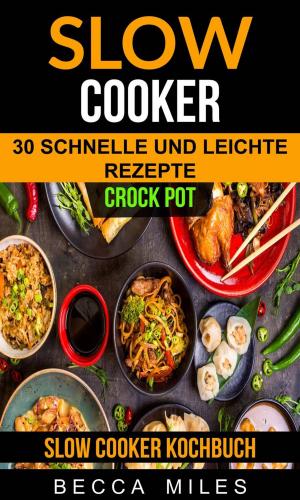 Book cover of Slow Cooker: Crock Pot: 30 schnelle und leichte Rezepte (Slow Cooker Kochbuch)