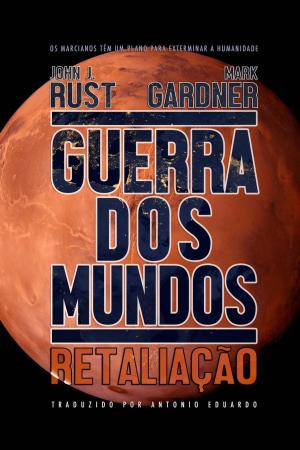 Cover of the book Guerra dos Mundos: Retaliação by John J. Rust, Mark Gardner