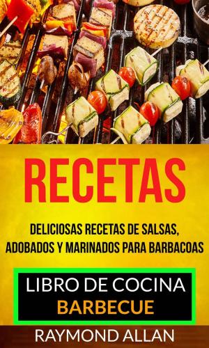 Cover of the book Recetas: Deliciosas Recetas De Salsas, Adobados Y Marinados Para Barbacoas (Libro De Cocina: Barbecue) by Jamie Matthews