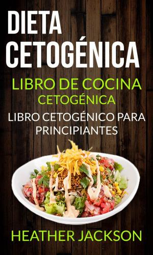 Cover of Dieta Cetogénica: Libro De Cocina Cetogénica - Libro Cetogénico Para Principiantes