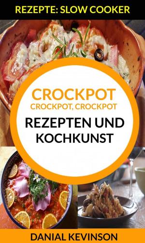 Cover of Crockpot, Crockpot, Crockpot: Rezepten und Kochkunst (Rezepte: Slow Cooker)