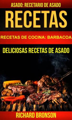 Cover of the book Recetas: Asado: Deliciosas Recetas de Asado. Recetario de Asado (Recetas de cocina: Barbacoa) by Marcus Flint