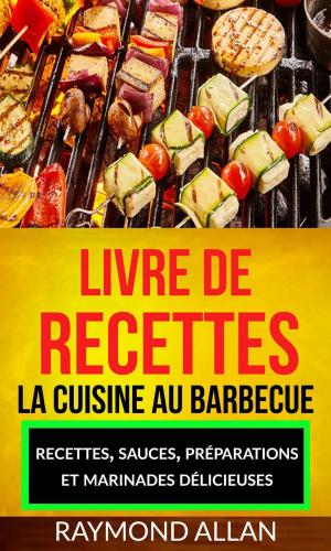 Cover of Livre de recettes: La cuisine au barbecue : recettes, sauces, préparations et marinades délicieuses