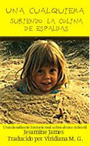 Cover of the book Una cualquiera – Subiendo la colina de espaldas: Una desafiante historia real sobre abuso infantil by Lamees Alhassar