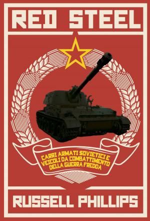 Cover of the book Red Steel: Carri armati sovietici e veicoli da combattimento della guerra fredda by Turolo Stefano