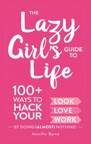 Cover of the book The Lazy Girl's Guide to Life by Adams Media