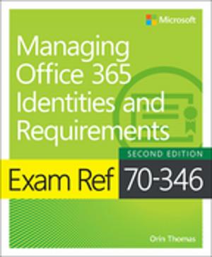 Cover of the book Exam Ref 70-346 Managing Office 365 Identities and Requirements by Alex Lewis, Pat Richard, Phil Sharp, Rui Young Maximo