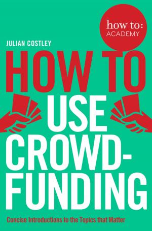 Cover of the book How To Use Crowdfunding by Elizabeth Laird