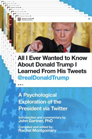 Cover of the book All I Ever Wanted to Know about Donald Trump I Learned From His Tweets by Amy Fazio