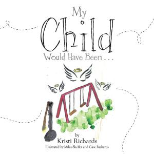 Cover of the book My Child Would Have Been . . . by Michelle McFarland-McDaniels