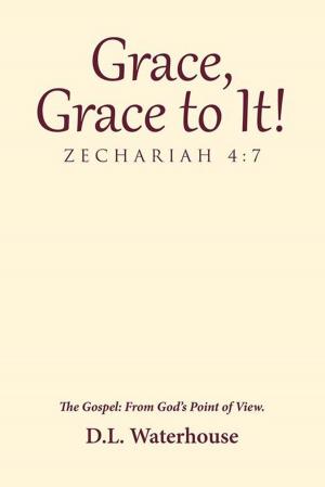 Cover of the book Grace, Grace to It! Zechariah 4:7 by Evangelist Mark C Martel