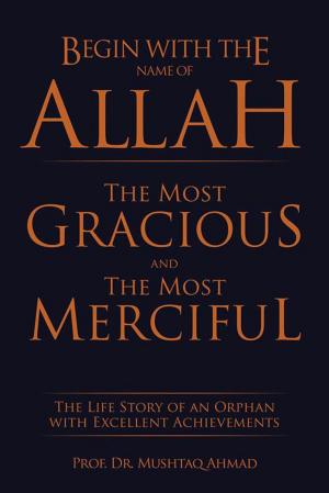 Cover of the book Begin with the Name of Allah the Most Gracious and the Most Merciful by Andrea Lynne Berman