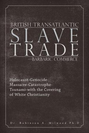 Cover of the book British Transatlantic Slave Trade—Barbaric Commerce by John Jacob English