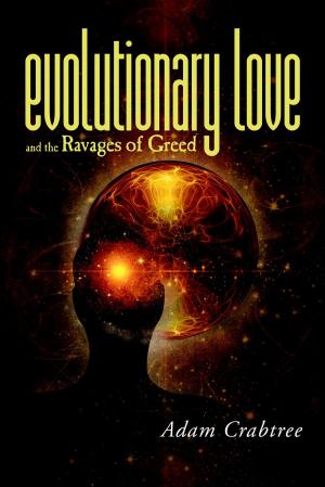 Cover of the book Evolutionary Love and the Ravages of Greed by Dr. Nachiketa Sinha  Consultant Psychiatrist.