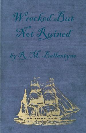 Cover of the book Wrecked But Not Ruined by Richard Marsh