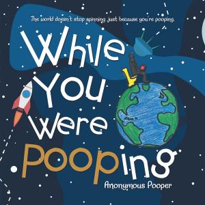 Cover of the book While You Were Pooping by Gwendolyn Robertson