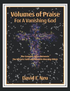 Cover of the book Volumes of Praise for a Vanishing God: The Growing Space Between the Historic Faith and Modern Worship Music by Ralph Shallis