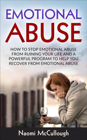 Cover of Emotional Abuse: How to Stop Emotional Abuse From Ruining Your Life and A Powerful Program to Help You Recover From Emotional Abuse