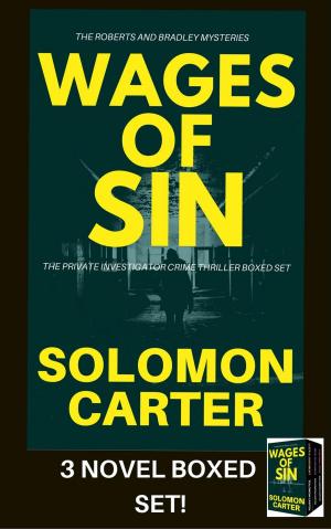 Cover of the book Wages of Sin: Private Investigator Crime Thriller Boxed Set by Solomon Carter