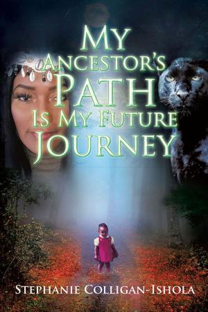 Cover of the book My Ancestor's Path Is My Future Journey by Andrew H. Agatston