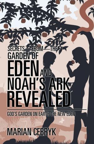 Cover of the book Secrets—From—The Garden of Eden and Noah’S Ark Revealed by Larry S. Milner