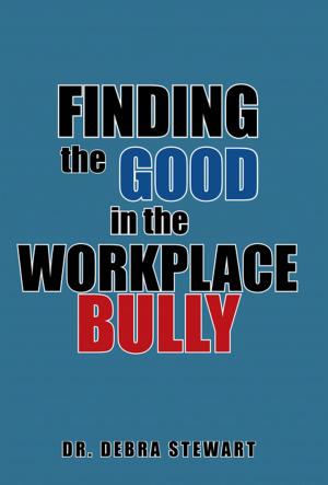 Cover of the book Finding the Good in the Workplace Bully by Cedrick D. Brown