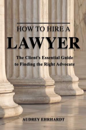 Cover of the book How to Hire a Lawyer by Auden Johnson
