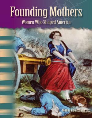 Cover of the book Founding Mothers: Women Who Shaped America by Heather E. Schwartz