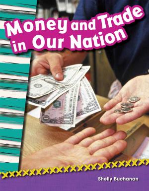 Cover of the book Money and Trade in Our Nation by Dona Herweck Rice