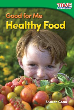 Cover of the book Good for Me: Healthy Food by Dona Herweck Rice