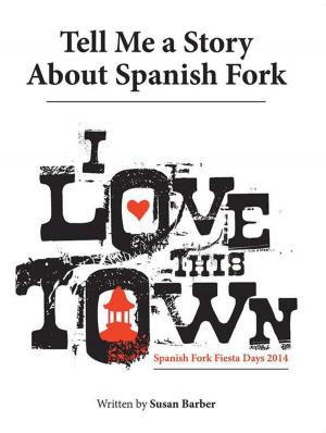 Cover of the book Tell Me a Story About Spanish Fork by Kermit M. Burley