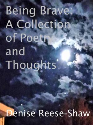 Cover of the book Being Brave: A Collection of Poetry and Thoughts by Monique Le Dantec