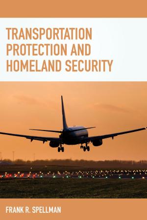 Cover of the book Transportation Protection and Homeland Security by Christopher Bell, F. William Brownell, David R. Case, Andrew N. Davis, Kevin A. Ewing, Jessica O. King, Stanley W. Landfair, Duke K. McCall III, Marshall Lee Miller, Karen J. Nardi, Austin P. Olney, Thomas Richichi, John M. Scagnelli, James W. Spensley, Daniel M. Steinway, Rolf R. von Oppenfeld