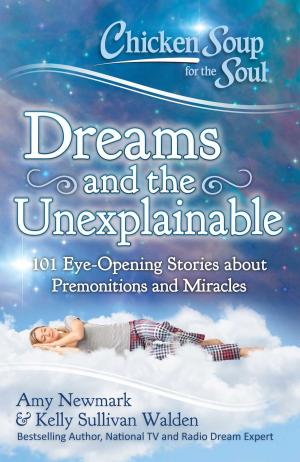 Cover of the book Chicken Soup for the Soul: Dreams and the Unexplainable by Joan Lunden, Amy Newmark