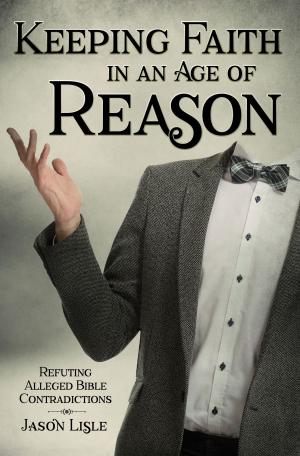 Cover of the book Keeping Faith in an Age of Reason by Ken Ham, Steve Ham