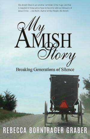 Cover of the book My Amish Story: Breaking Generations of Silence by Mary Elizabeth Nelson