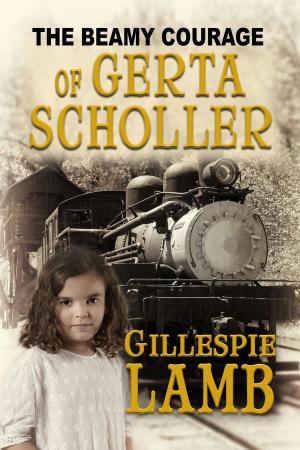 Cover of the book The Beamy Courage Gerta Scholler by Rebecca Siegel